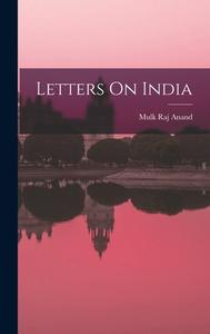 Letters On India di Mulk Raj Anand edito da LEGARE STREET PR