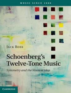 Schoenberg's Twelve-Tone Music di Jack Boss edito da Cambridge University Press