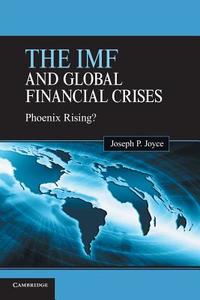 The IMF and Global Financial Crises di Joseph P. Joyce edito da Cambridge University Press