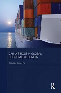 China's Role in Global Economic Recovery di Xiaolan Fu edito da Taylor & Francis Ltd
