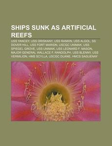 Ships sunk as artificial reefs di Books Llc edito da Books LLC, Reference Series