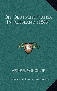 Die Deutsche Hansa in Russland (1886) di Arthur Winckler edito da Kessinger Publishing