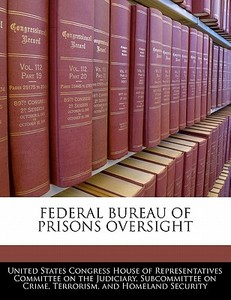 Federal Bureau Of Prisons Oversight edito da Bibliogov