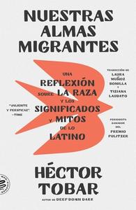 Nuestras Almas Migrantes (Our Migrant Souls - Spanish Edition) di Héctor Tobar edito da PICADOR