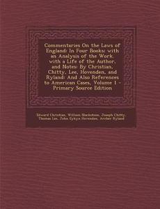 Commentaries on the Laws of England: In Four Books; With an Analysis of the Work. with a Life of the Author, and Notes: By Christian, Chitty, Lee, Hov di Edward Christian, William Blackstone, Joseph Chitty edito da Nabu Press