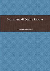 Istituzioni Di Diritto Privato di Pasquale Spagnoletti edito da Lulu.com