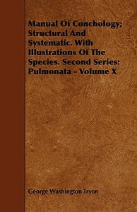 Manual Of Conchology; Structural And Systematic. With Illustrations Of The Species. Second Series di George Washington Tryon edito da Ford. Press