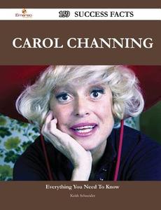 Carol Channing 159 Success Facts - Everything You Need To Know About Carol Channing di Keith Schneider edito da Emereo Publishing