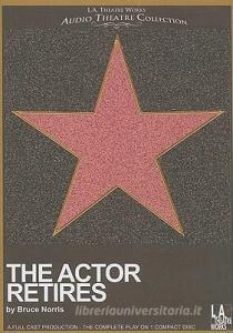 The Actor Retires di Bruce Norris edito da LA Theatre Works