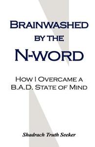 Brainwashed By The "n" Word di Shadrach Truth Seeker edito da Media Creations Inc
