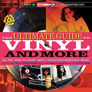 The Ultimate Guide to Vinyl and More di Dave Thompson edito da Hal Leonard Corporation