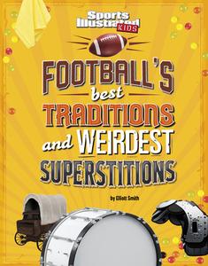 Football's Best Traditions and Weirdest Superstitions di Elliott Smith edito da CAPSTONE PR