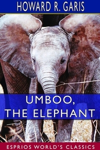 Umboo, the Elephant (Esprios Classics) di Howard R. Garis edito da BLURB INC