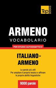 Vocabolario Italiano-Armeno Per Studio Autodidattico - 9000 Parole di Andrey Taranov edito da T&p Books