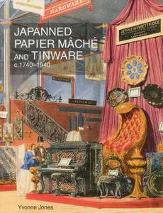 Japanned Papier Mache and Tinware c.1740-1940 di Yvonne M. Jones edito da ACC Art Books