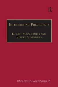 Interpreting Precedents di Professor D. Neil MacCormick, Robert S. Summers edito da Taylor & Francis Ltd