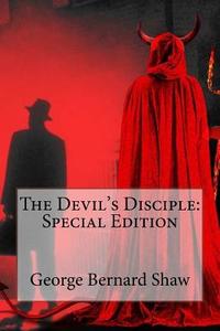 The Devil's Disciple: Special Edition di George Bernard Shaw edito da Createspace Independent Publishing Platform