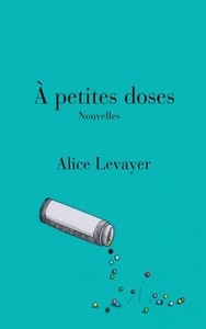 À petites doses di Alice Levayer edito da Books on Demand