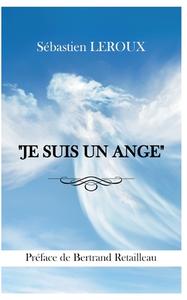 "JE SUIS UN ANGE" di Sébastien Leroux edito da Books on Demand
