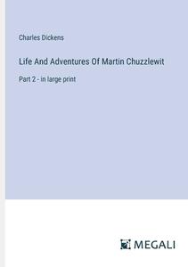 Life And Adventures Of Martin Chuzzlewit di Charles Dickens edito da Megali Verlag