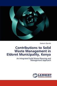 Contributions to Solid Waste Management in Eldoret Municipality, Kenya di Godwin Opinde edito da LAP Lambert Academic Publishing