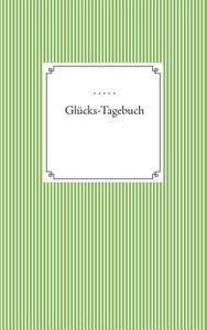 Glücks-Tagebuch edito da Books on Demand