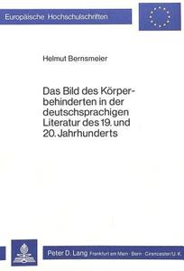 Das Bild des Körperbehinderten in der deutschsprachigen Literatur des 19. und 20. Jahrhunderts di Helmut Bernsmeier edito da Lang, Peter GmbH