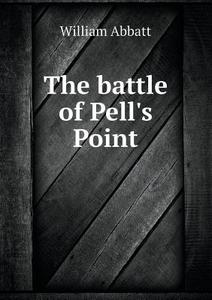 The Battle Of Pell's Point di William Abbatt edito da Book On Demand Ltd.