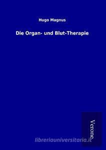 Die Organ- und Blut-Therapie di Hugo Magnus edito da TP Verone Publishing