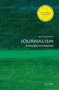 Journalism: A Very Short Introduction di Ian (Professor of Digital Economy Hargreaves edito da Oxford University Press