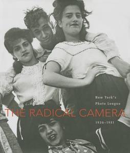 The Radical Camera - New York′s Photo League, 1936-1951 di Mason Klein edito da Yale University Press