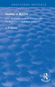 History Of Burma di G. E. Harvey edito da Taylor & Francis Ltd