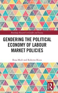 Gendering The Political Economy Of Labour Market Policies di Rosa Mule, Roberto Rizza edito da Taylor & Francis Ltd