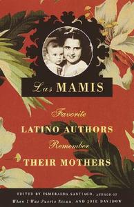 Las Mamis: Favorite Latino Authors Remember Their Mothers edito da RANDOM HOUSE ESPANOL