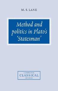 Method and Politics in Plato's Statesman di M. S. Lane, Lane M. S. edito da Cambridge University Press