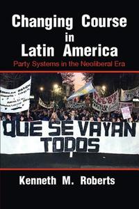 Changing Course in Latin America di Kenneth M. Roberts edito da Cambridge University Press