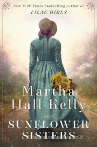 Sunflower Sisters di Martha Hall Kelly edito da Random House USA Inc