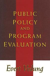 Public Policy and Program Evaluation di Evert Vedung edito da Routledge