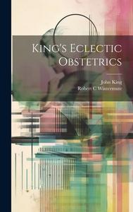 King's Eclectic Obstetrics di John King, Robert C. Wintermute edito da LEGARE STREET PR