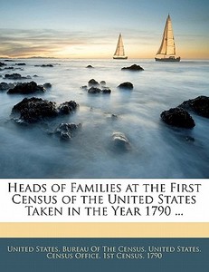 Heads Of Families At The First Census Of The United States Taken In The Year 1790 ... edito da Bibliobazaar, Llc