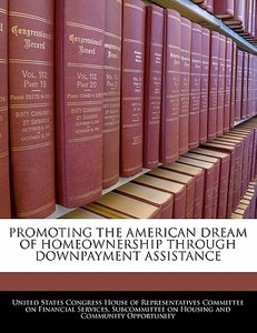 Promoting The American Dream Of Homeownership Through Downpayment Assistance edito da Bibliogov