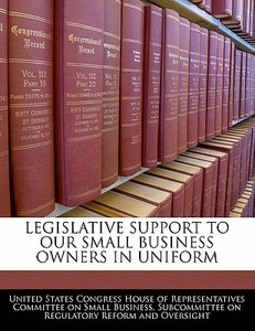 Legislative Support To Our Small Business Owners In Uniform edito da Bibliogov