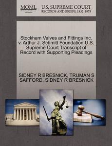 Stockham Valves And Fittings Inc. V. Arthur J. Schmitt Foundation U.s. Supreme Court Transcript Of Record With Supporting Pleadings di Sidney R Bresnick, Truman S Safford edito da Gale Ecco, U.s. Supreme Court Records