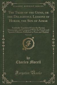 The Tales Of The Genii, Or The Delightful Lessons Of Horam, The Son Of Asmar, Vol. 2 Of 2 di Charles Morell edito da Forgotten Books
