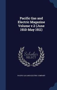Pacific Gas And Electric Magazine Volume V.2 (june 1910-may 1911) edito da Sagwan Press