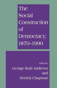 The Social Construction of Democracy, 1870-1990 edito da Palgrave Macmillan