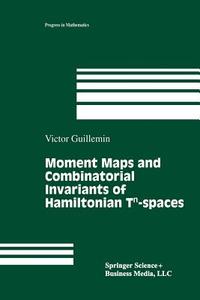 Moment Maps and Combinatorial Invariants of Hamiltonian Tn-spaces di Victor Guillemin edito da Birkhäuser Boston
