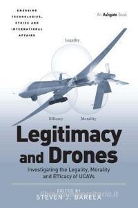 Legitimacy and Drones di Steven J. Barela edito da Taylor & Francis Ltd