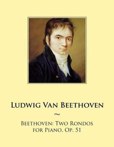 Beethoven: Two Rondos for Piano, Op. 51 di Ludwig Van Beethoven, Samwise Publishing edito da Createspace
