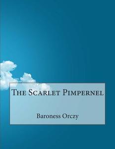 The Scarlet Pimpernel di Baroness Emma Orczy edito da Createspace